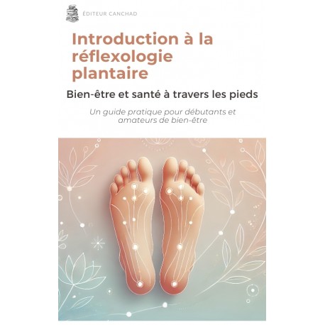 Introduction à la Réflexologie Plantaire : Bien-être et Santé à travers les pieds - Ebook